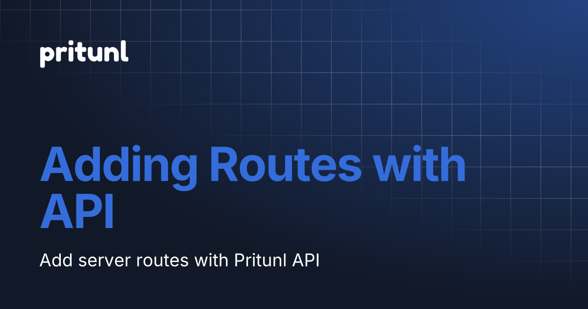 Adding Routes with API | Pritunl VPN | Pritunl Documentation