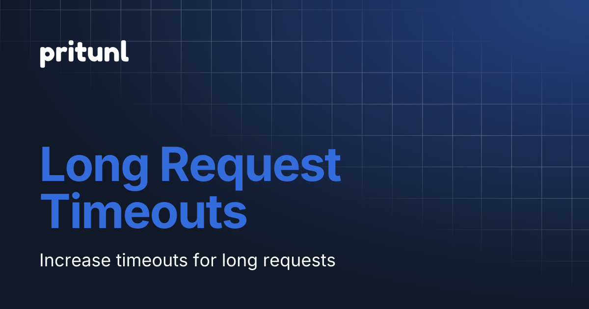 Long Request Timeouts | Pritunl Zero | Pritunl Documentation